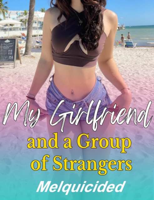 My Girlfriend and a Group of Strangers
