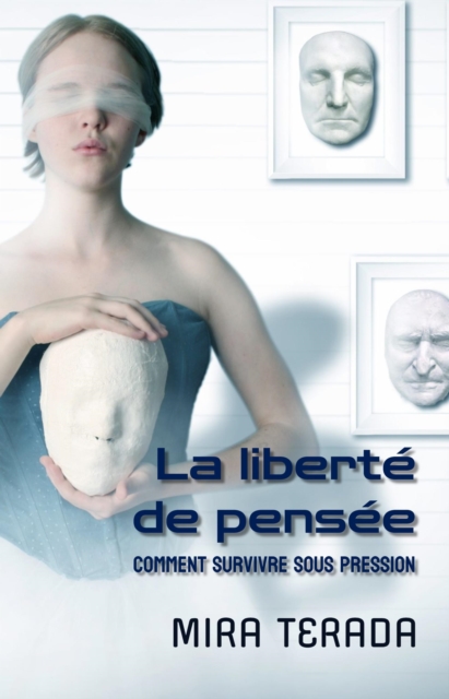 La liberte de pensee. Comment survivre sous pression