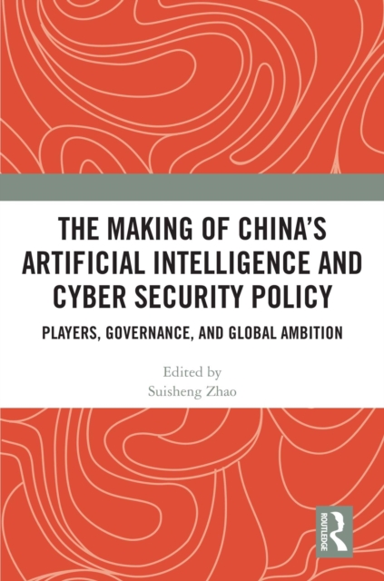 Making of China's Artificial Intelligence and Cyber Security Policy