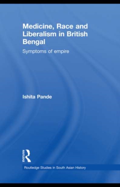 Medicine, Race and Liberalism in British Bengal