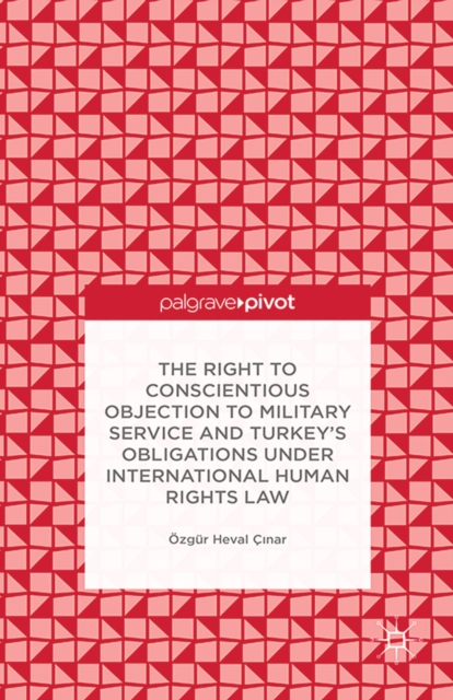 Right to Conscientious Objection to Military Service and Turkey's Obligations under International Human Rights Law