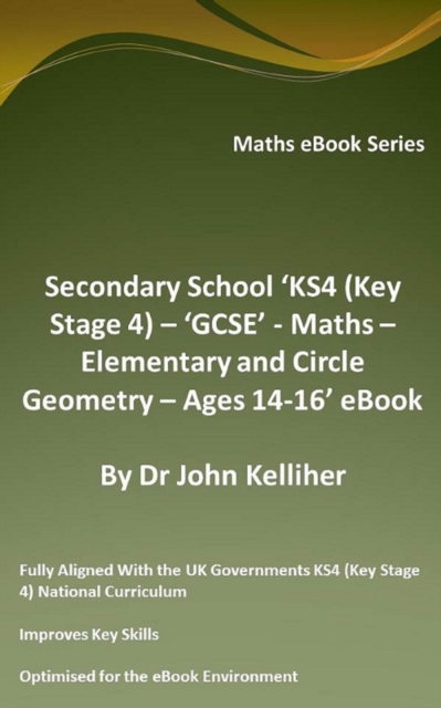 Secondary School 'KS4 (Key Stage 4) - 'GCSE' - Maths - Elementary and Circle Geometry - Ages 14-16' eBook
