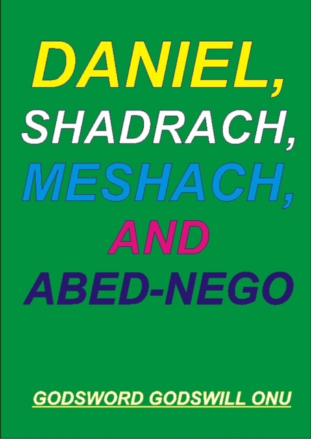 Daniel, Shadrach, Meshach, and Abed-Nego