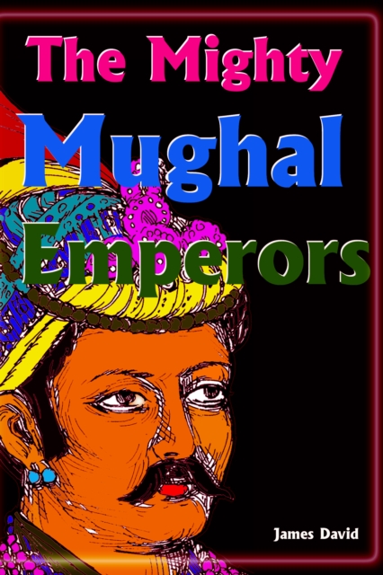 Mighty Mughal Emperors