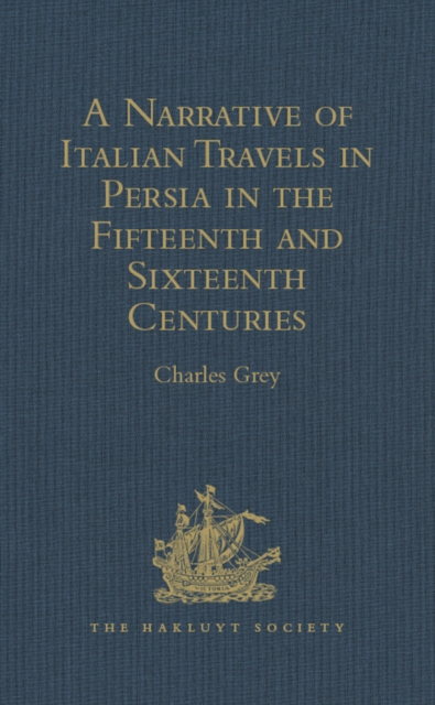 Narrative of Italian Travels in Persia in the Fifteenth and Sixteenth Centuries