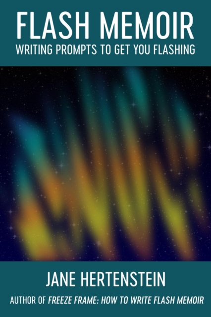 Flash Memoir: Writing Prompts to Get You Flashing
