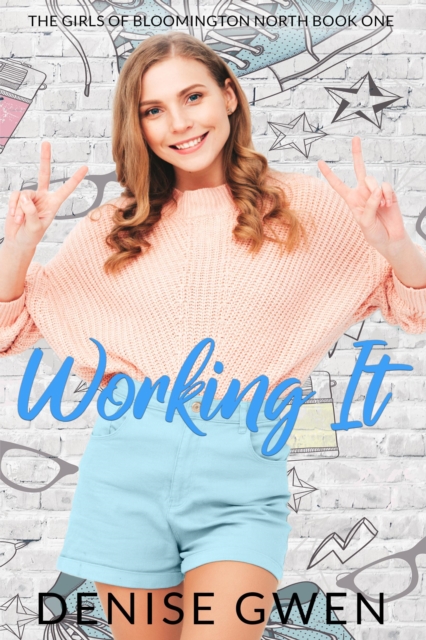 Working It:  The Girls of Bloomington North Book One