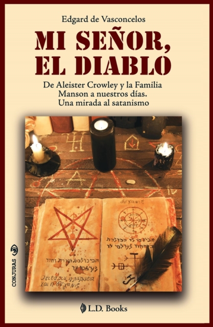 Mi senor El Diablo. De Aleister Crowley y la Familia Manson a nuestros dias.  Una mirada al satanismo