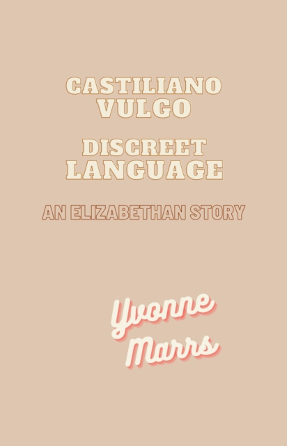 Castiliano Vulgo - Discreet Language, An Elizabethan Story