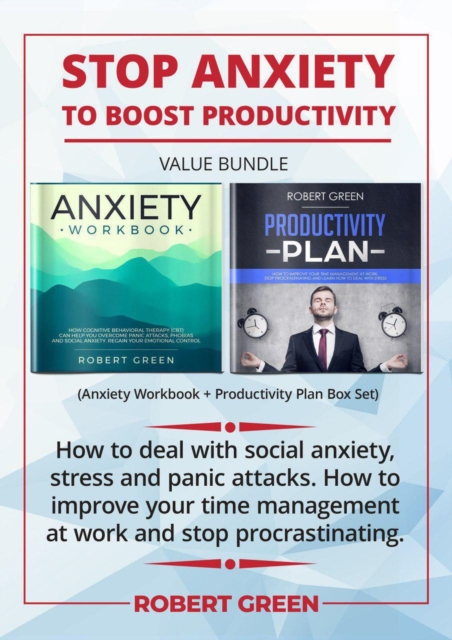 Stop Anxiety To Boost Productivity Value Bundle. How to Deal With Social Anxiety, Stress and Panic Attacks. How to Improve Your Time Management at  Work and Stop Procrastinating.