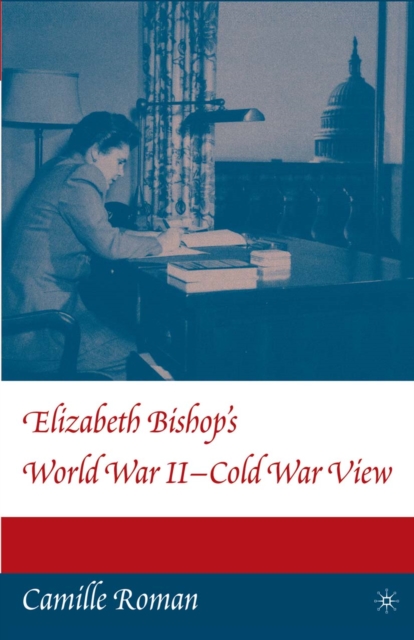 Elizabeth Bishop's World War II - Cold War View