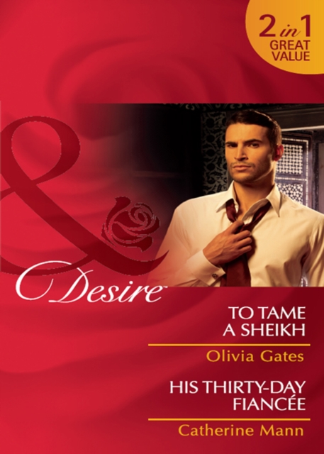 To Tame A Sheikh / His Thirty-Day Fiancee
