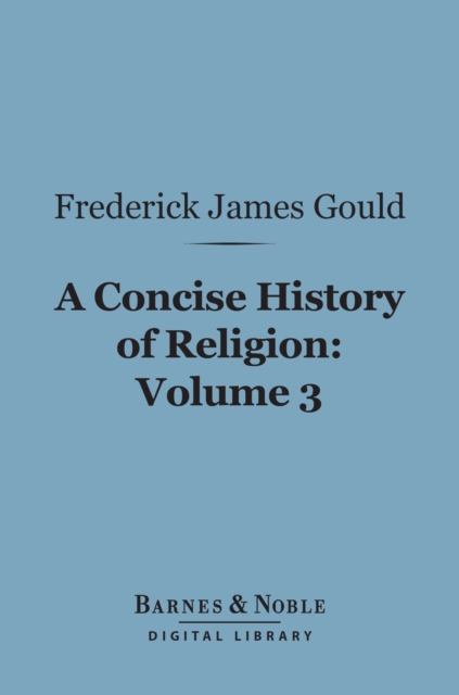 Concise History of Religion, Volume 3 (Barnes & Noble Digital Library)