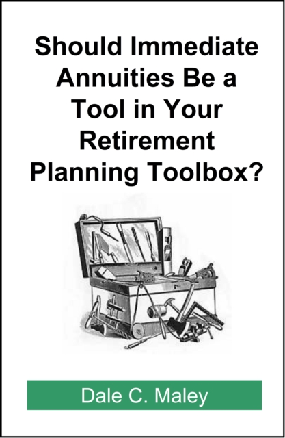 Should Immediate Annuities Be a Tool in Your Retirement Planning Toolbox?