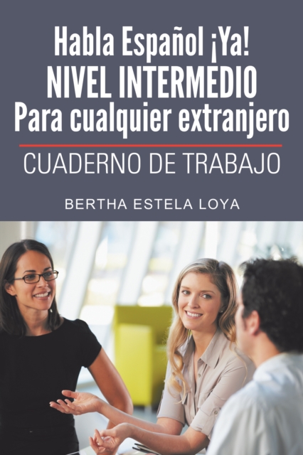 Habla Español ¡Ya! Nivel  Intermedio Para Cualquier Extranjero