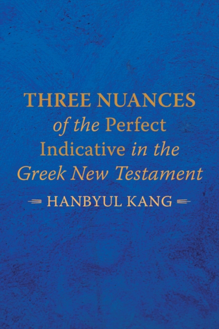Three Nuances of the Perfect Indicative in the Greek New Testament