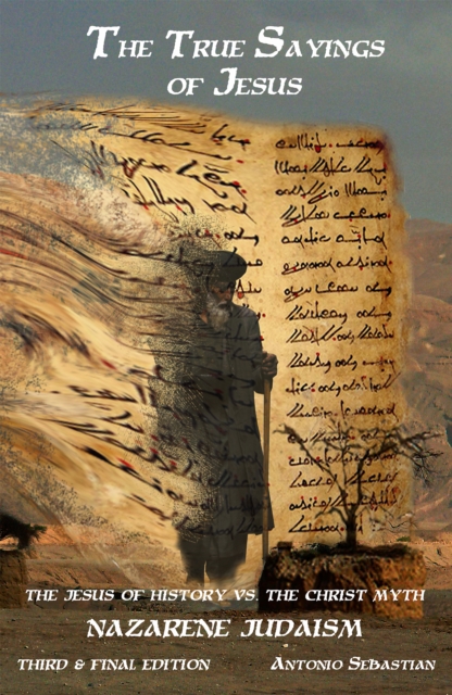 True Sayings of Jesus: The Jesus of History vs The Christ Myth