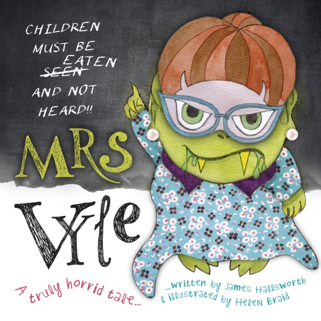 Mrs Vyle : Children should be eaten and not heard!