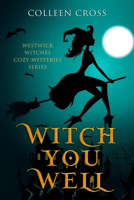 Witch You Well : A Westwick Witches Cozy Mystery