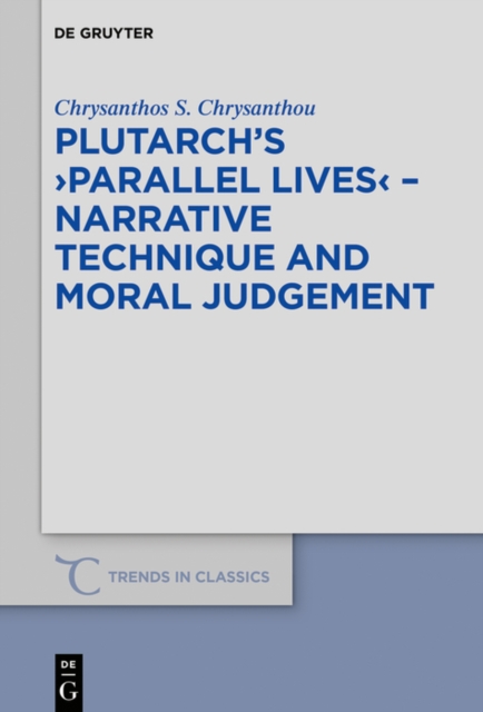 Plutarch's >Parallel Lives< - Narrative Technique and Moral Judgement