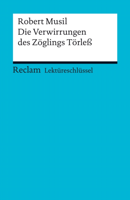 Lektüreschlüssel. Robert Musil: Die Verwirrungen des Zöglings Törleß