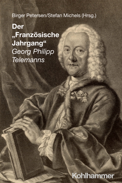 Der &quote;Franzosische Jahrgang&quote; Georg Philipp Telemanns