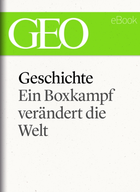 Geschichte: Ein Boxkampf verändert die Welt (GEO eBook Single)