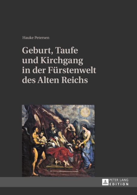 Geburt, Taufe und Kirchgang in der Fuerstenwelt des Alten Reichs