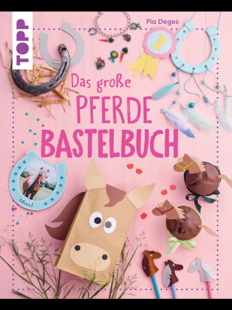 Das groe Pferdebastelbuch