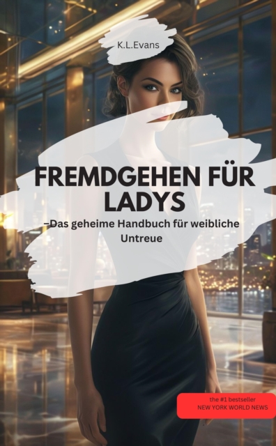 FREMDGEHEN FÜR LADYS – Das geheime Handbuch für weibliche Untreue