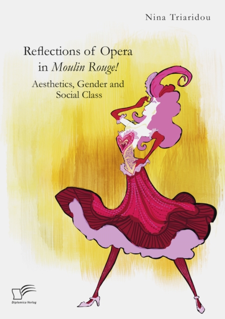 Reflections of Opera in Moulin Rouge! Aesthetics, Gender and Social Class