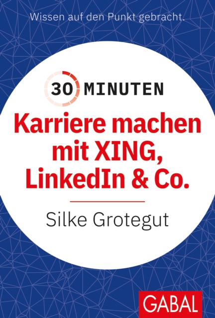30 Minuten Karriere machen mit XING, LinkedIn und Co.