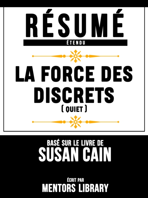 Resume Etendu: La Force Des Discrets (Quiet) - Base Sur Le Livre De Susan Cain