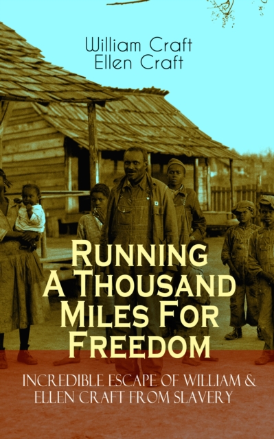 Running A Thousand Miles For Freedom - Incredible Escape of William & Ellen Craft from Slavery
