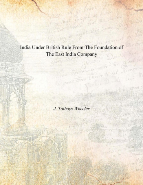India Under British Rule From the Foundation of the East India Company