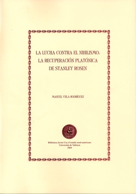 La lucha contra el nihilismo: la recuperacion platonica de Stanley Rosen