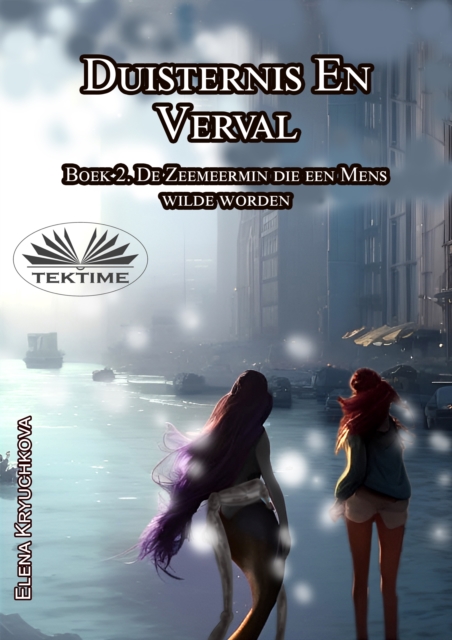 Duisternis En Verval. Boek 2. De Zeemeermin Die Een Mens Wilde Worden