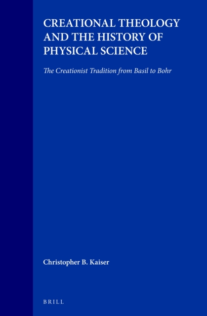 Creational Theology and the History of Physical Science: The Creationist Tradition from Basil to Bohr