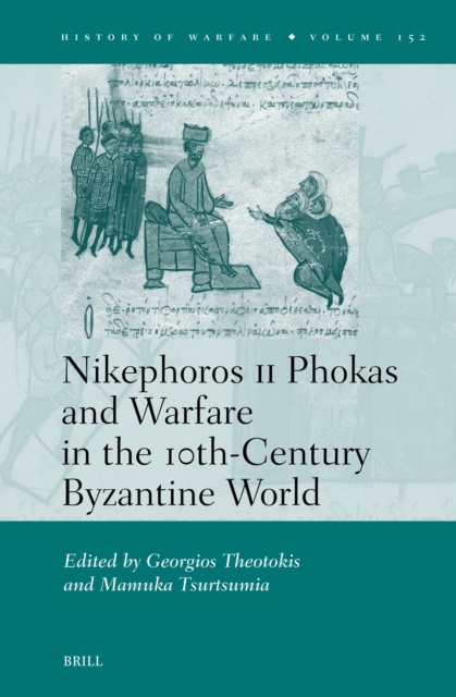 Nikephoros II Phokas and Warfare in the 10th-Century Byzantine World