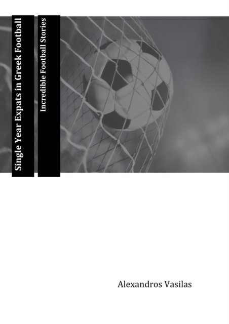 Single Year Expats in Greek Football Incredible Football Stories