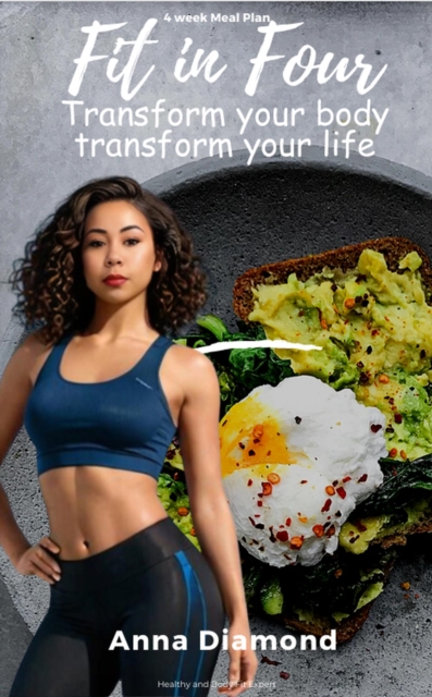 Fit in Four : Transform your Body Transform your Life
