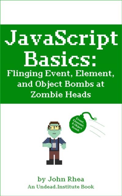JavaScript Basics: Flinging Event, Element, and Object Bombs at Zombie Heads