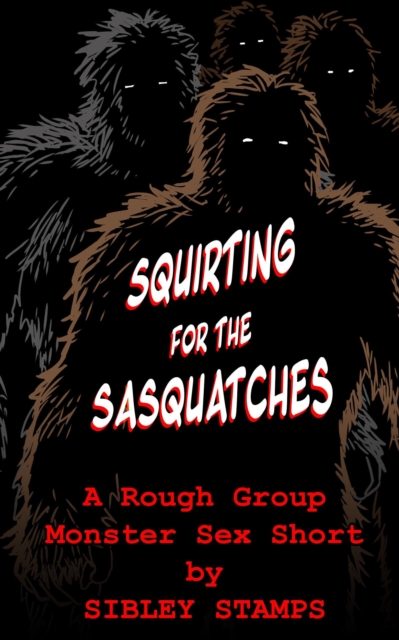 Squirting For The Sasquatches: A Rough Group Monster Sex Short