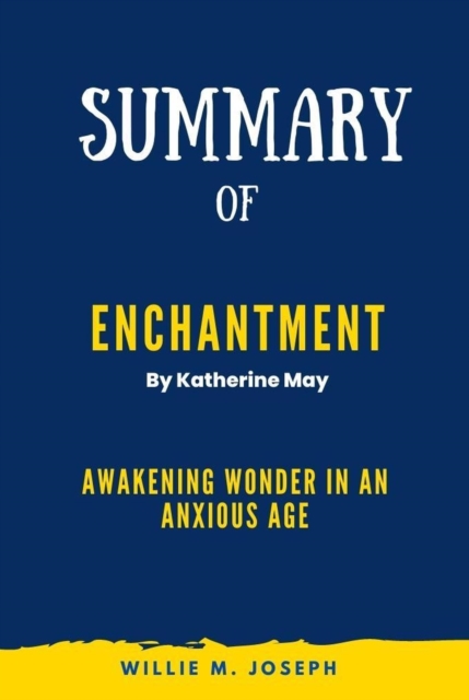 Summary of Enchantment By Katherine May:Awakening Wonder in an Anxious Age