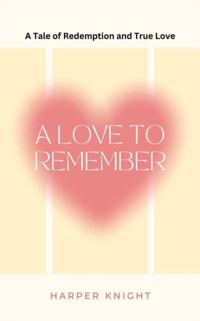 Love to Remember: A Tale of Redemption and True Love