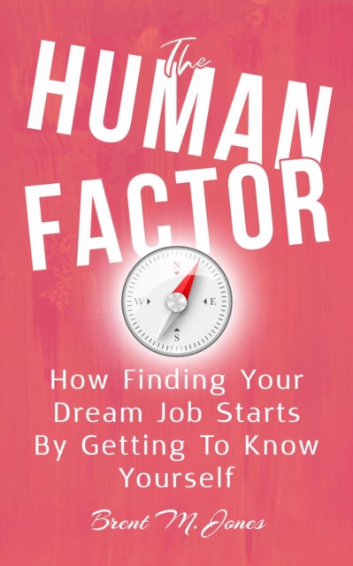 Human Factor: How Finding Your Dream Job Starts by Getting to Know Yourself