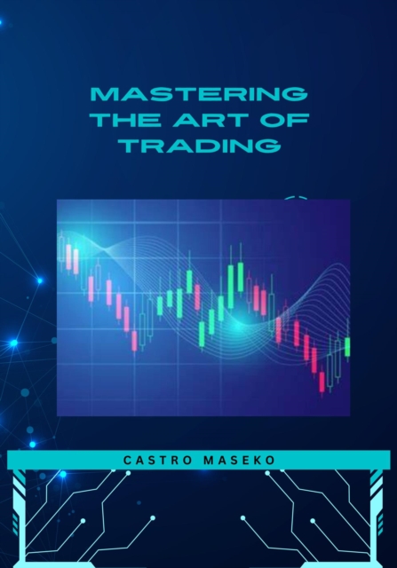 Mastering The Art Of Trading
