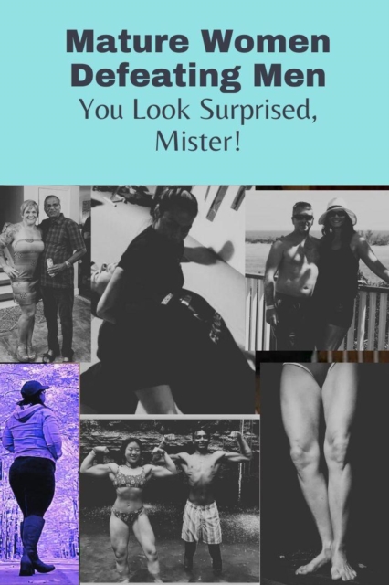 Mature Women Defeating Men You Look Surprised, Mister!