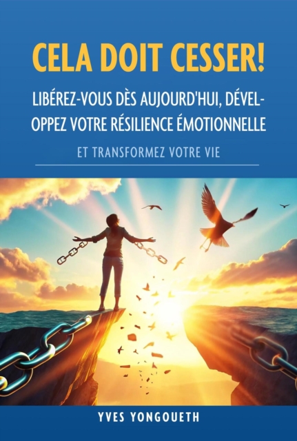 Cela doit cesser ! Liberez-vous des aujourd'hui, developpez votre resilience emotionnelle et transformez votre vie