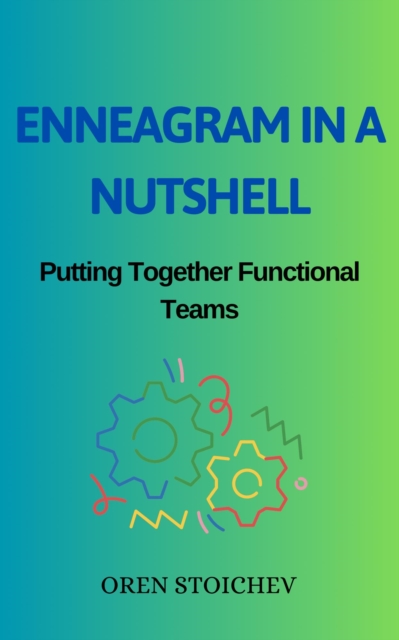 Enneagram in a Nutshell: Putting Together Functional Teams